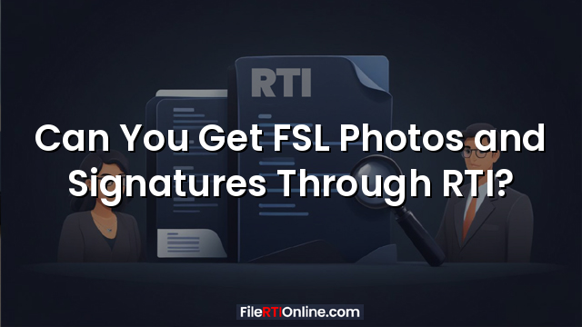 Can You Get FSL Photos and Signatures Through RTI?