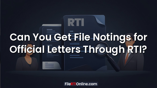 Can You Get File Notings for Official Letters Through RTI?