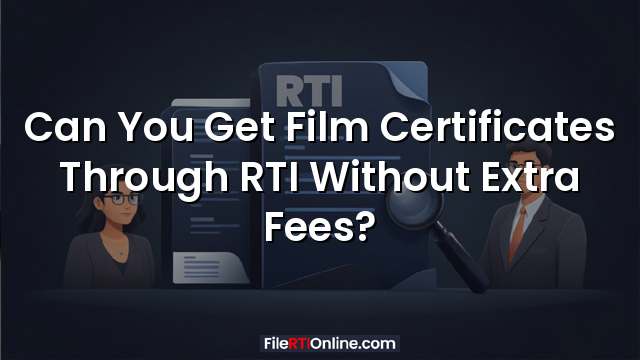 Can You Get Film Certificates Through RTI Without Extra Fees?
