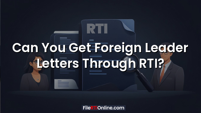 Can You Get Foreign Leader Letters Through RTI?