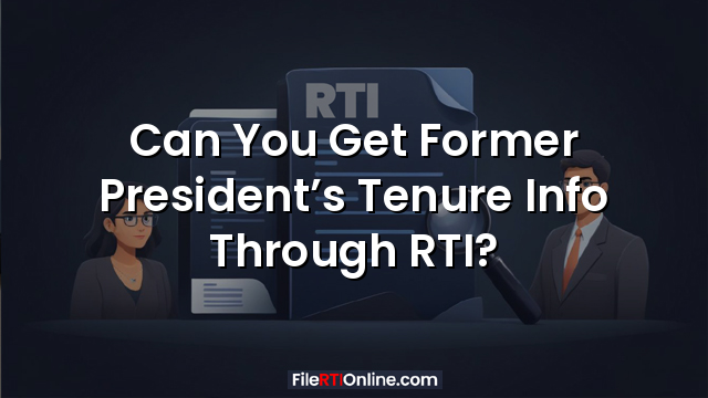 Can You Get Former President’s Tenure Info Through RTI?