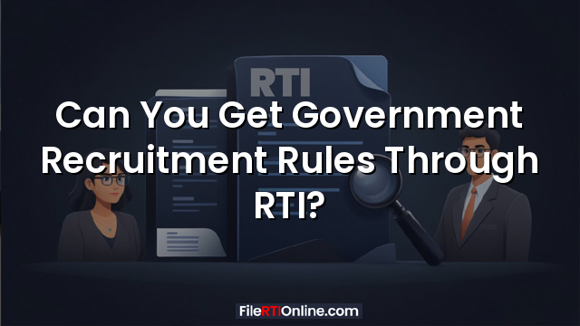 Can You Get Government Recruitment Rules Through RTI?