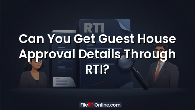 Can You Get Guest House Approval Details Through RTI?