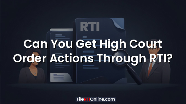 Can You Get High Court Order Actions Through RTI?