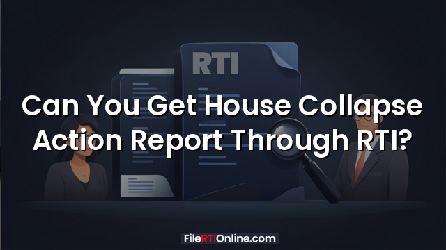 Can You Get House Collapse Action Report Through RTI?