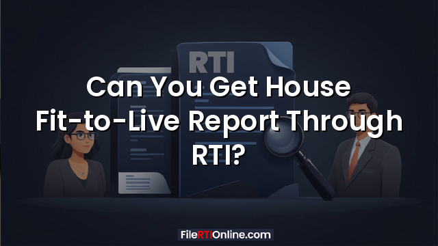 Can You Get House Fit-to-Live Report Through RTI?