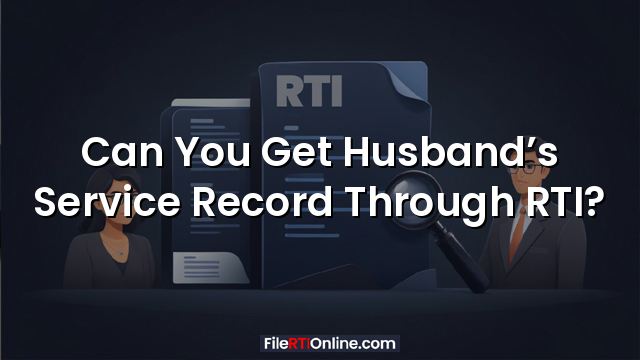 Can You Get Husband’s Service Record Through RTI?
