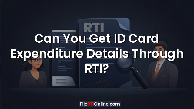 Can You Get ID Card Expenditure Details Through RTI?