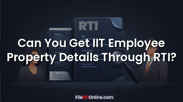 Can You Get IIT Employee Property Details Through RTI?