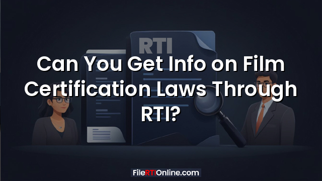 Can You Get Info on Film Certification Laws Through RTI?