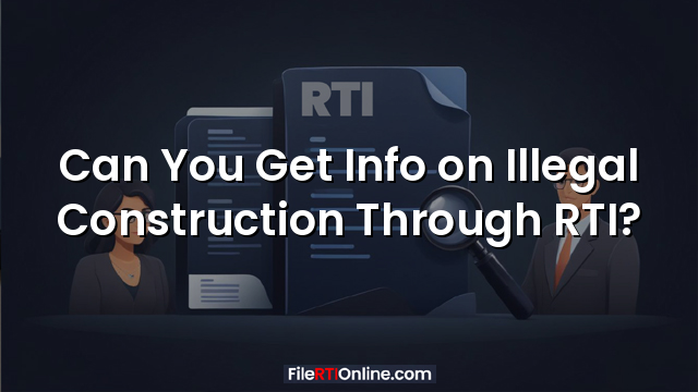 Can You Get Info on Illegal Construction Through RTI?