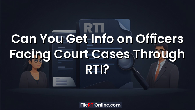 Can You Get Info on Officers Facing Court Cases Through RTI?