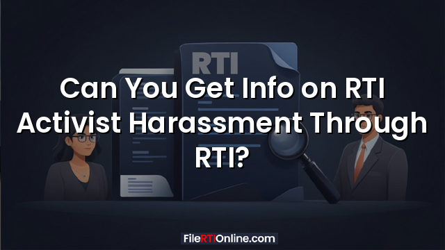 Can You Get Info on RTI Activist Harassment Through RTI?