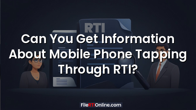 Can You Get Information About Mobile Phone Tapping Through RTI?