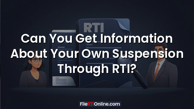 Can You Get Information About Your Own Suspension Through RTI?