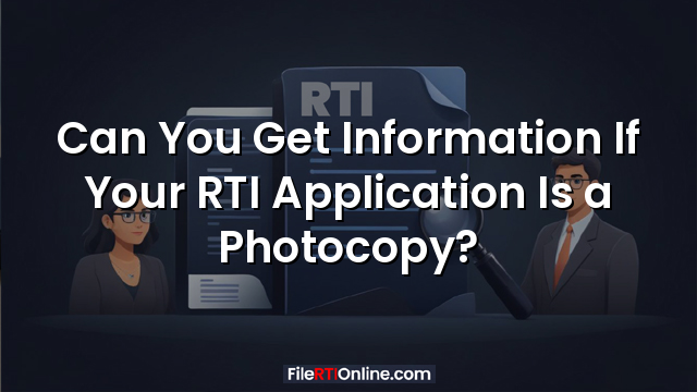 Can You Get Information If Your RTI Application Is a Photocopy?