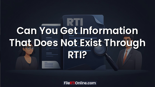 Can You Get Information That Does Not Exist Through RTI?