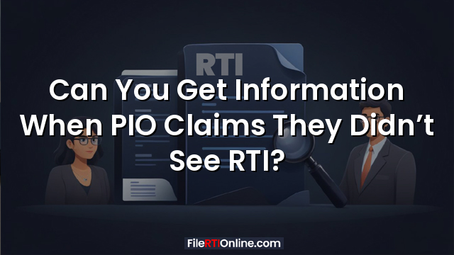 Can You Get Information When PIO Claims They Didn’t See RTI?