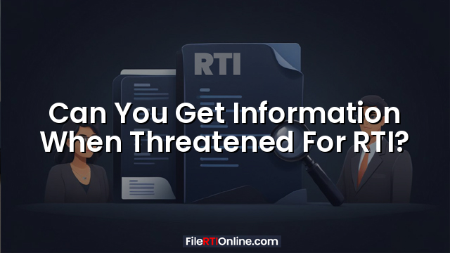 Can You Get Information When Threatened For RTI?