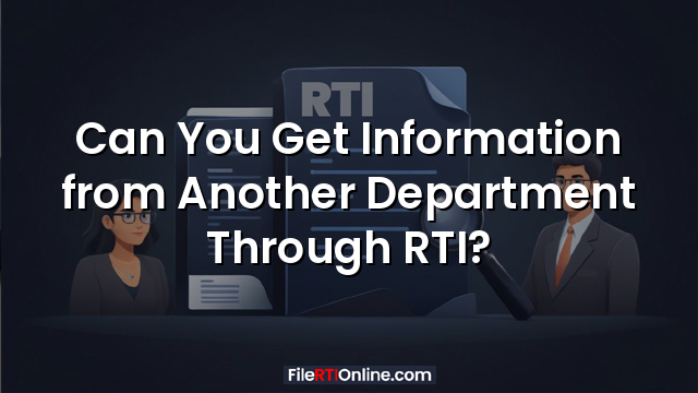 Can You Get Information from Another Department Through RTI?