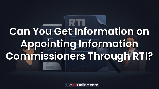 Can You Get Information on Appointing Information Commissioners Through RTI?