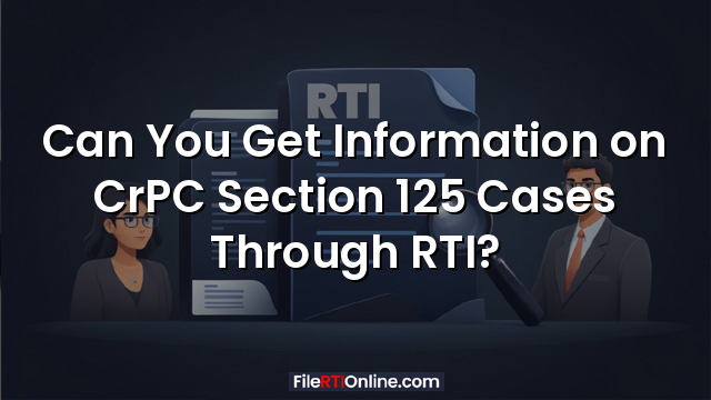 Can You Get Information on CrPC Section 125 Cases Through RTI?