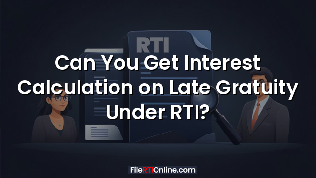 Can You Get Interest Calculation on Late Gratuity Under RTI?