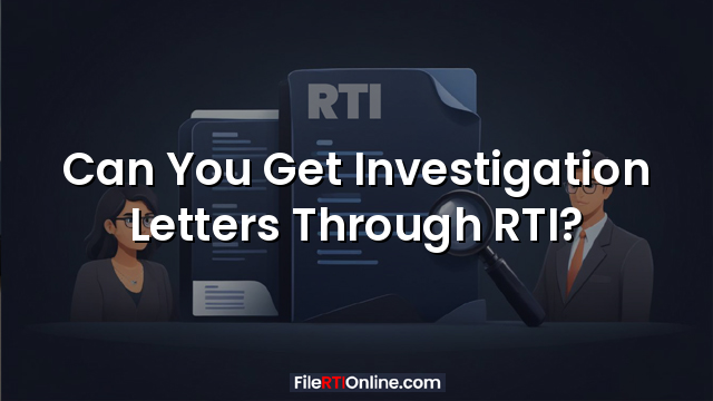Can You Get Investigation Letters Through RTI?