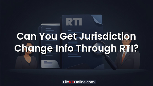 Can You Get Jurisdiction Change Info Through RTI?