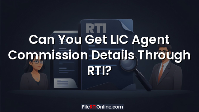Can You Get LIC Agent Commission Details Through RTI?