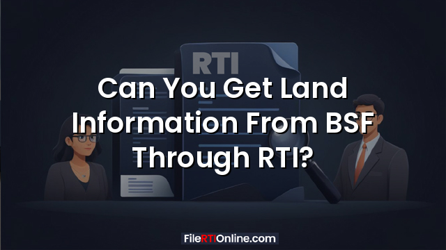 Can You Get Land Information From BSF Through RTI?