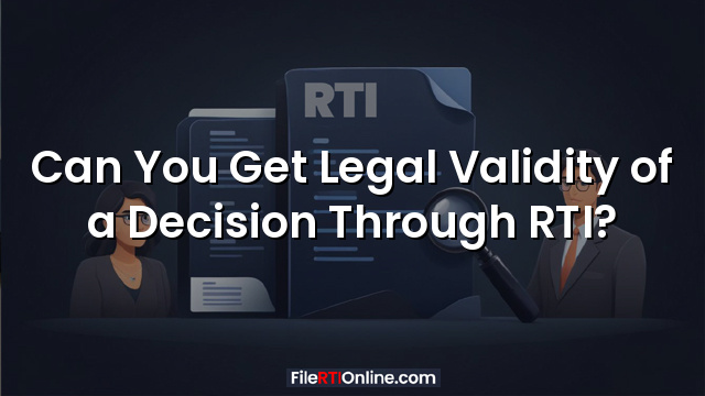 Can You Get Legal Validity of a Decision Through RTI?