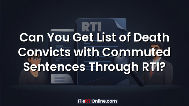 Can You Get List of Death Convicts with Commuted Sentences Through RTI?