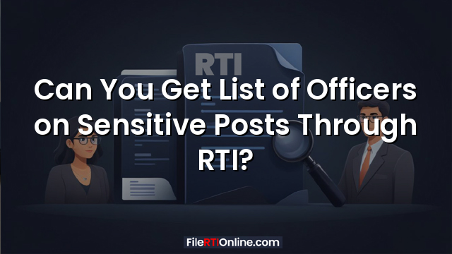 Can You Get List of Officers on Sensitive Posts Through RTI?
