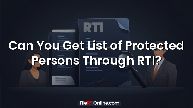 Can You Get List of Protected Persons Through RTI?