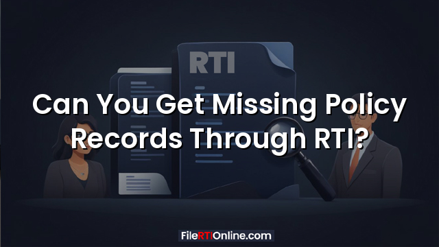 Can You Get Missing Policy Records Through RTI?