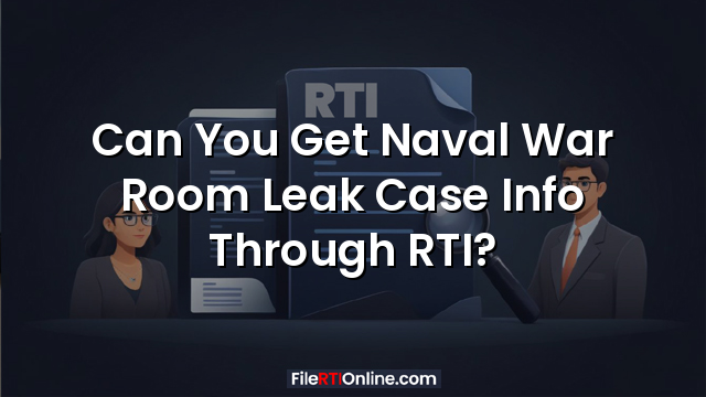 Can You Get Naval War Room Leak Case Info Through RTI?