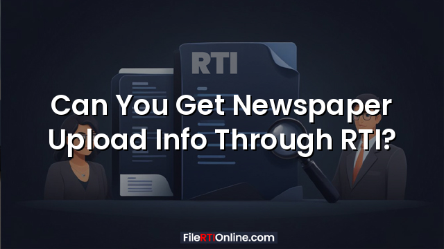 Can You Get Newspaper Upload Info Through RTI?