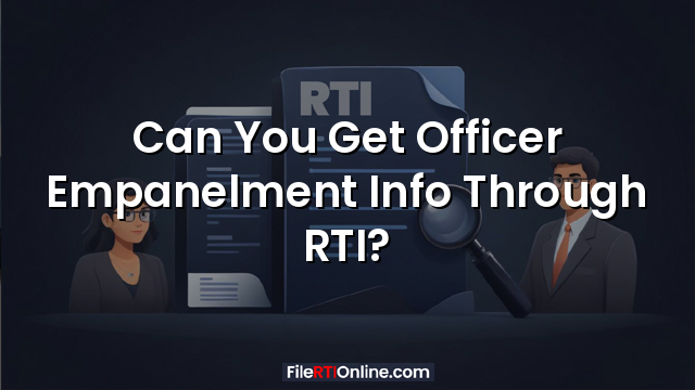 Can You Get Officer Empanelment Info Through RTI?