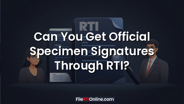 Can You Get Official Specimen Signatures Through RTI?
