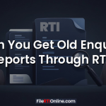 Can You Get Old Enquiry Reports Through RTI?
