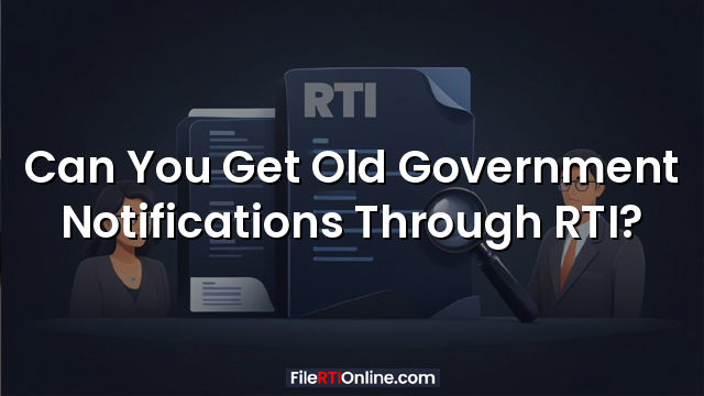 Can You Get Old Government Notifications Through RTI?