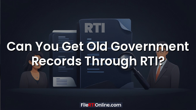 Can You Get Old Government Records Through RTI?