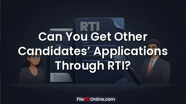Can You Get Other Candidates’ Applications Through RTI?