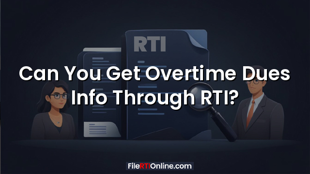 Can You Get Overtime Dues Info Through RTI?