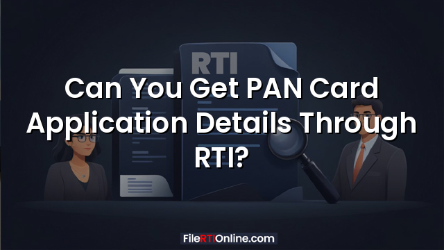 Can You Get PAN Card Application Details Through RTI?