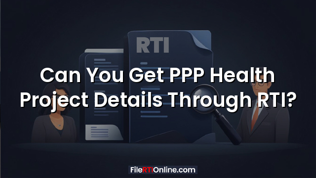 Can You Get PPP Health Project Details Through RTI?