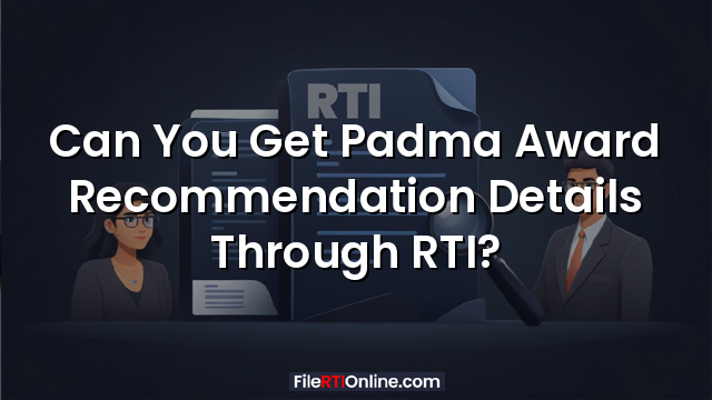 Can You Get Padma Award Recommendation Details Through RTI?