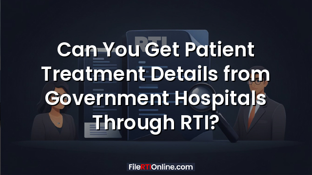 Can You Get Patient Treatment Details from Government Hospitals Through RTI?