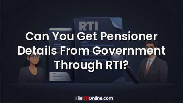 Can You Get Pensioner Details From Government Through RTI?